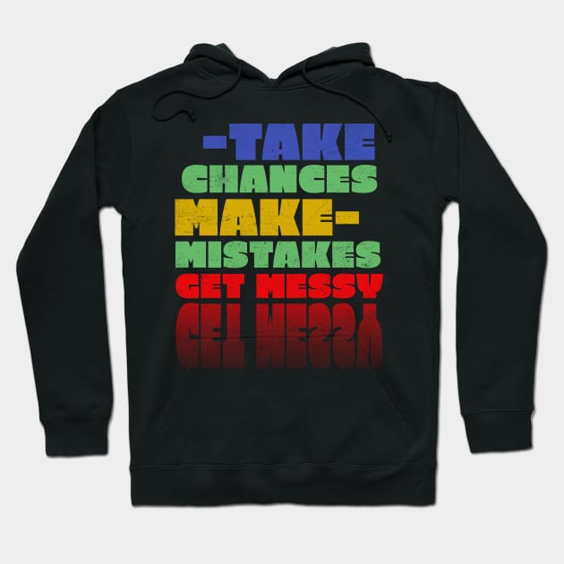 Take chances make mistakes get messy Hoodie by rizwanahmedr